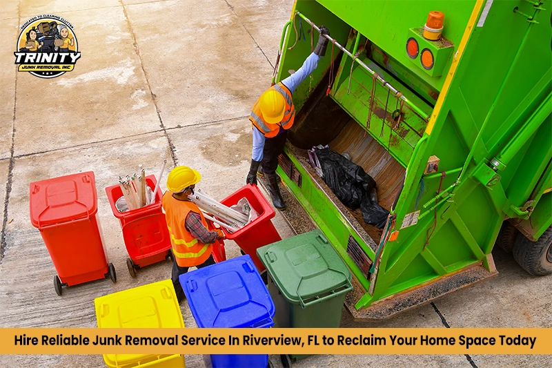 Hire Reliable Junk Removal Service in Riverview, FL